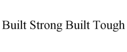 BUILT STRONG BUILT TOUGH