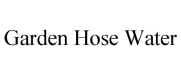 GARDEN HOSE WATER