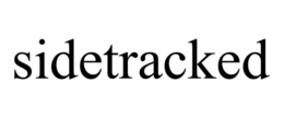 SIDETRACKED