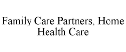 FAMILY CARE PARTNERS, HOME HEALTH CARE
