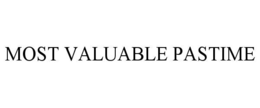 MOST VALUABLE PASTIME