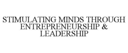 STIMULATING MINDS THROUGH ENTREPRENEURSHIP & LEADERSHIP
