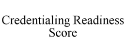 CREDENTIALING READINESS SCORE