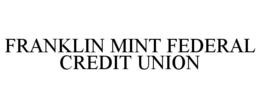 FRANKLIN MINT FEDERAL CREDIT UNION