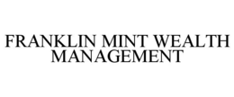 FRANKLIN MINT WEALTH MANAGEMENT