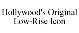 HOLLYWOOD'S ORIGINAL LOW-RISE ICON