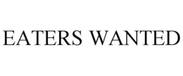 EATERS WANTED
