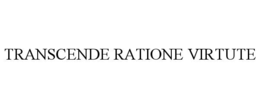 TRANSCENDE RATIONE VIRTUTE