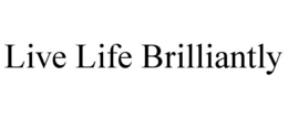 LIVE LIFE BRILLIANTLY