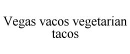 VEGAS VACOS VEGETARIAN TACOS