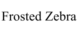 FROSTED ZEBRA