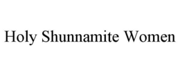 HOLY SHUNNAMITE WOMEN