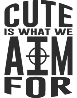 CUTE IS WHAT WE AIM FOR