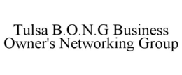 TULSA B.O.N.G BUSINESS OWNER'S NETWORKING GROUP