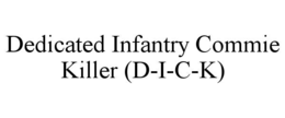 DEDICATED INFANTRY COMMIE KILLER (D-I-C-K)