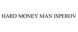 HARD MONEY MAN ISPEROV