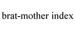BRAT-MOTHER INDEX