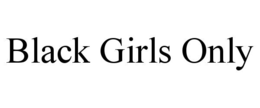BLACK GIRLS ONLY