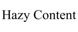 HAZY CONTENT
