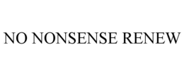 NO NONSENSE RENEW