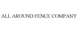 ALL AROUND FENCE COMPANY