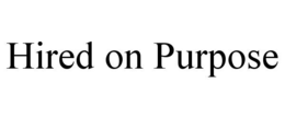 HIRED ON PURPOSE