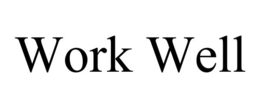 WORK WELL