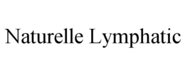 NATURELLE LYMPHATIC