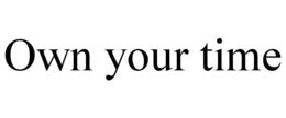 OWN YOUR TIME