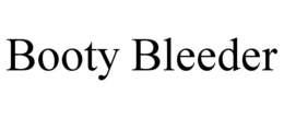 BOOTY BLEEDER