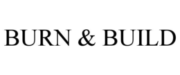 BURN & BUILD