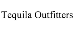 TEQUILA OUTFITTERS