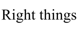 RIGHT THINGS