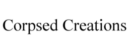 CORPSED CREATIONS