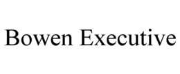 BOWEN EXECUTIVE