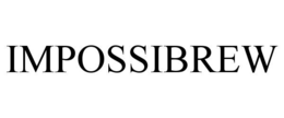 IMPOSSIBREW