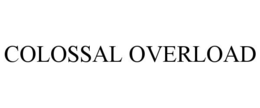 COLOSSAL OVERLOAD