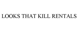 LOOKS THAT KILL RENTALS