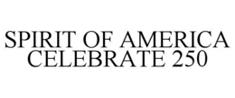 SPIRIT OF AMERICA CELEBRATE 250