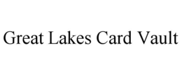 GREAT LAKES CARD VAULT