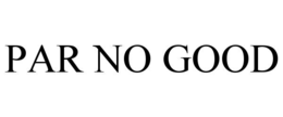 PAR NO GOOD