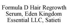 FORMULA D HAIR REGROWTH SERUM, EDEN KINGDOM ESSENTIAL LLC, SATIETI