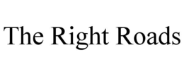 THE RIGHT ROADS