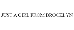 JUST A GIRL FROM BROOKLYN