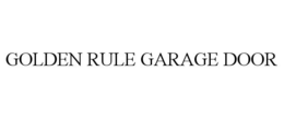 GOLDEN RULE GARAGE DOOR