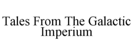 TALES FROM THE GALACTIC IMPERIUM