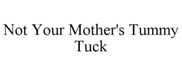 NOT YOUR MOTHER'S TUMMY TUCK