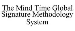 THE MIND TIME GLOBAL SIGNATURE METHODOLOGY SYSTEM