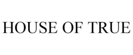 HOUSE OF TRUE
