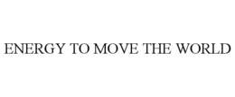 ENERGY TO MOVE THE WORLD